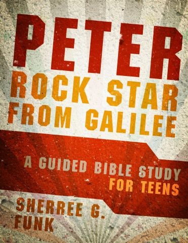 Peter: Rock Star from Galilee: A Guided Bible Study for Teens Sherree G. Funk